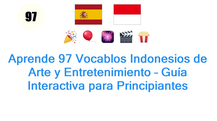 Aprende 97 Vocablos Indonesios de Arte y Entretenimiento – Guía Interactiva para Principiantes